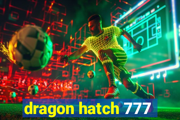 dragon hatch 777